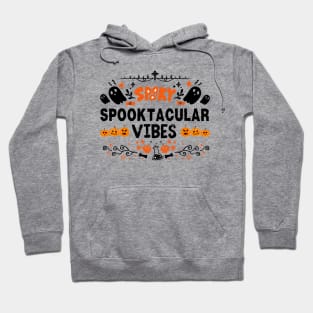 Spooktacular Vibes - Halloween Spooky Vibes funny Gift Idea Hoodie